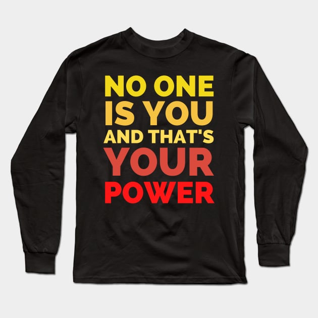 No One Is You And That's Your Power Long Sleeve T-Shirt by Famgift